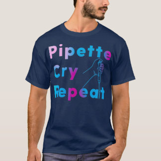 PCR Pipette Cry Repeat  T-Shirt