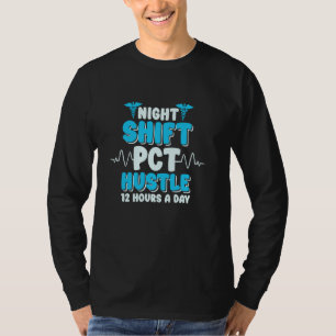 PCT Nurse Pct Hustle 12 Hours A Day, Patient Care  T-Shirt