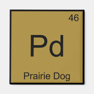 Pd - Prairie Dog Chemistry Element Symbol Funny T Magnet