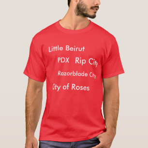 PDX, City of Roses, Little Beirut, Rip City, Ra... T-Shirt