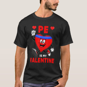 PE Is My Valentine PE Cute Heart Exercise Funny Te T-Shirt