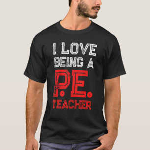 PE Physical Education Teacher Being 1 T-Shirt