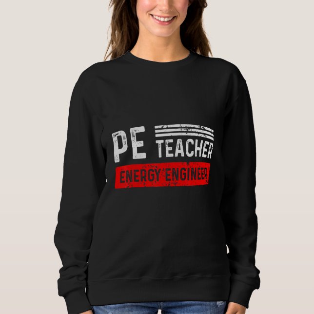 PE Physical Education Teacher Engineer_1 Sweatshirt (Front)