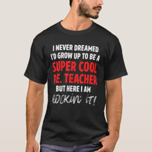 PE Physical Education Teacher Never T-Shirt