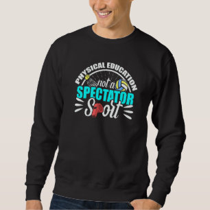 PE Physical Education Teacher Sport idea Sweatshirt