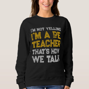 PE Physical Education Teacher Talk 1 Sweatshirt