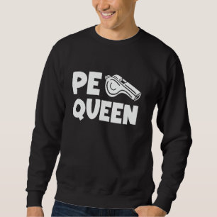 PE Queen PE Teacher Physical Education Sweatshirt