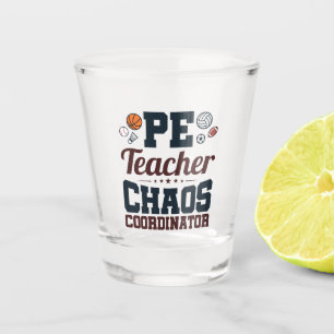 PE Teacher Chaos Coordinator Shot Glass
