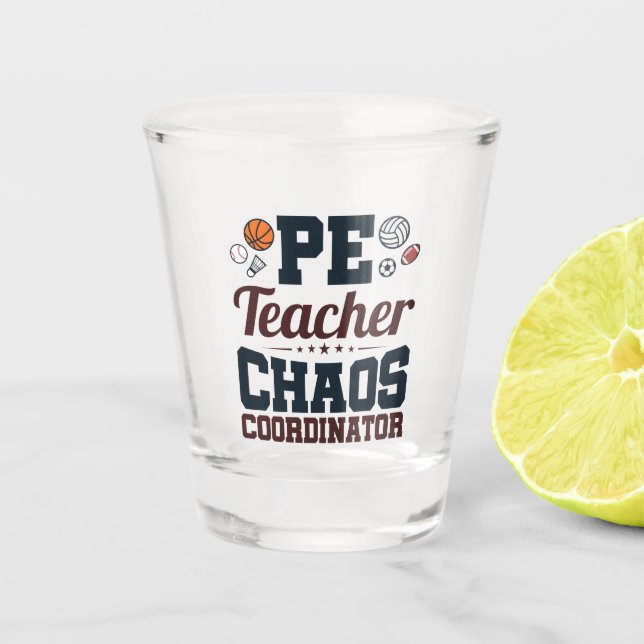 PE Teacher Chaos Coordinator Shot Glass (Front)