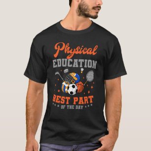 PE Teacher Gym Coach Physical Education Best Part  T-Shirt