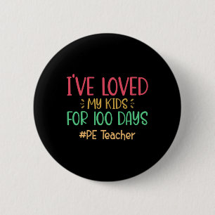 Pe Teacher I've Loved My Kids For 100 Days Of Scho 6 Cm Round Badge