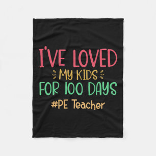Pe Teacher I've Loved My Kids For 100 Days Of Scho Fleece Blanket