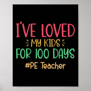 Pe Teacher I've Loved My Kids For 100 Days Of Scho Poster