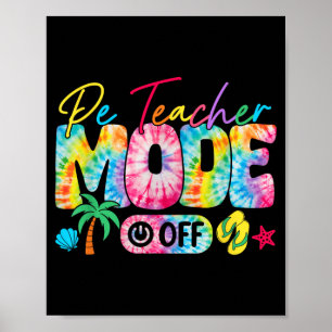 Pe Teacher Mode Off Last Day Of School Summer Poster
