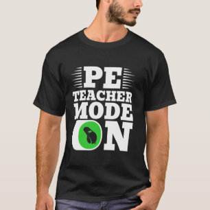 PE Teacher Mode On Physical Education T-Shirt