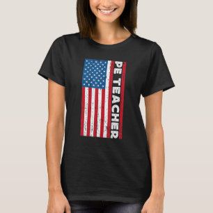 PE Teacher Physical Education For Men Phys Ed Amer T-Shirt