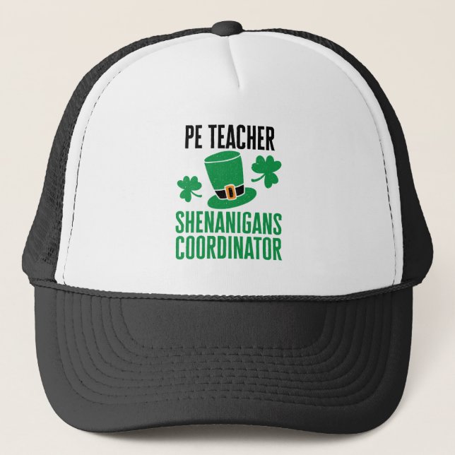 PE Teacher Shenanigans Coordinator St Patricks Day Trucker Hat (Front)