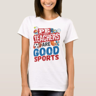 PE Teachers Are Good Sports Phys Ed Teacher T-Shirt