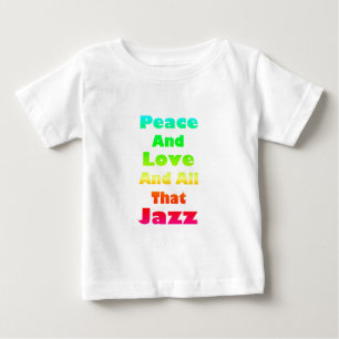Peace and Love and All that Jazz Baby T-Shirt