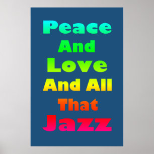 Peace and Love and All that Jazz  Print