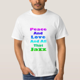 Peace and Love and All That Jazz T-Shirt