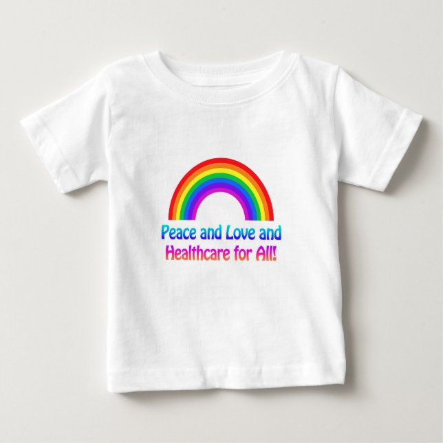Peace and Love and Healthcare for All Rainbow Baby T-Shirt (Front)