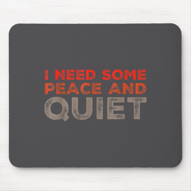 Peace And Quiet Need Some Peace And Quiet Funny Pe Mouse Pad (Front)