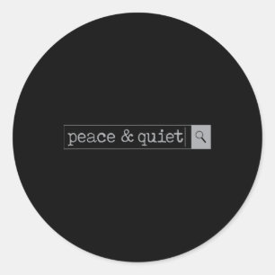 Peace And Quiet Search Byr For Mum, Dad, Student,  Classic Round Sticker