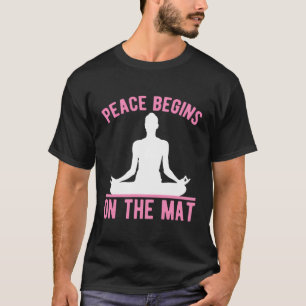 Peace Begins On The Mat Spiritual Yoga Meditation T-Shirt