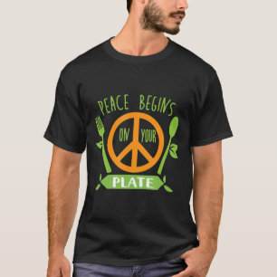 Peace Begins On Your Plate Vegan Vegetarian Plant  T-Shirt