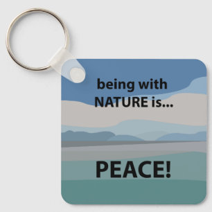 Peace Being With Nature is Peace Key Ring
