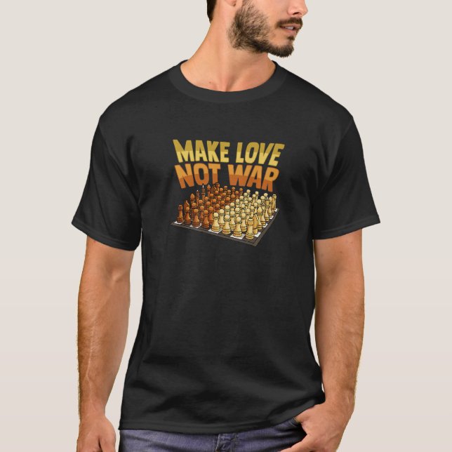 Peace Chess Make Love not War for Chess Match  T-Shirt (Front)