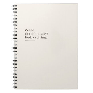 Peace Doesn't Always Look Exciting Notebook