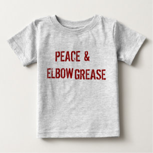 PEACE & ELBOW GREASE BABY T-Shirt