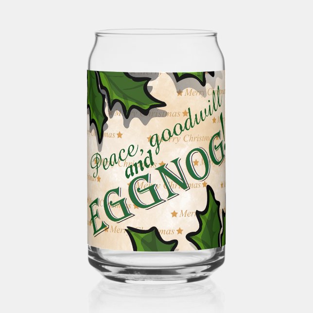 Peace, Goodwill and Eggnog Christmas Can Glass (Front)