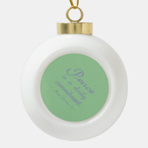 Peace Is A Daily Commitment Quote Ceramic Ball Christmas Ornament