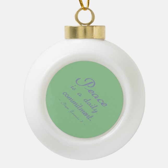 Peace Is A Daily Commitment Quote Ceramic Ball Christmas Ornament (Front)