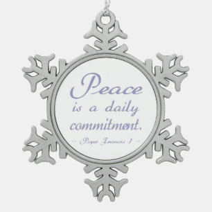 Peace Is A Daily Commitment Quote Snowflake Pewter Christmas Ornament