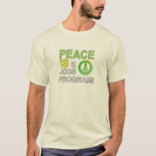 Peace Is a jobs program T-Shirt