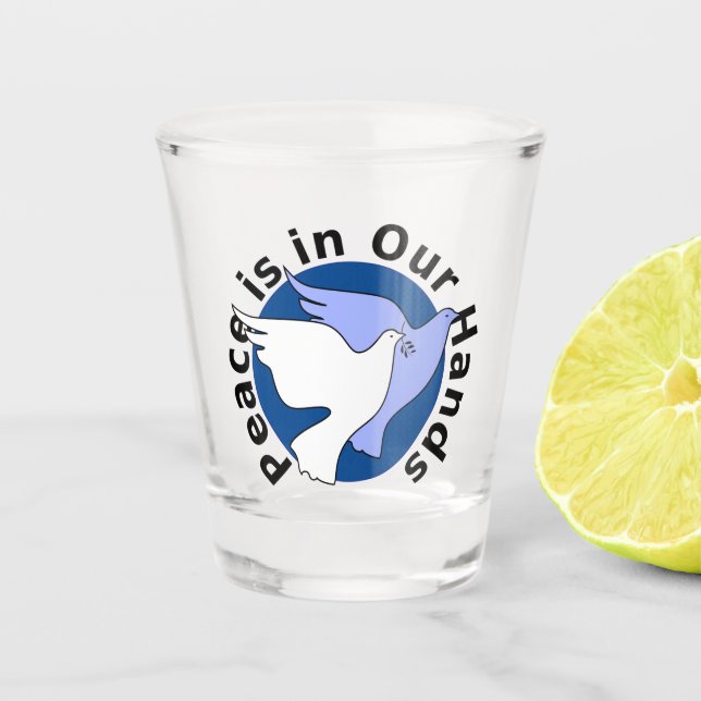 PEACE IS IN OUR HANDS  SHOT GLASS (Front)
