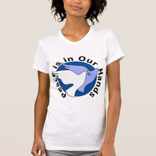 PEACE IS IN OUR HANDS T-Shirt