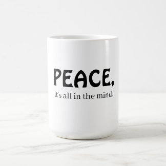 Peace, it's all in the mind coffee mug