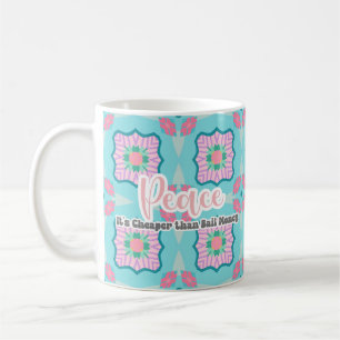 Peace, it's Cheaper than Bail Money Coffee Mug