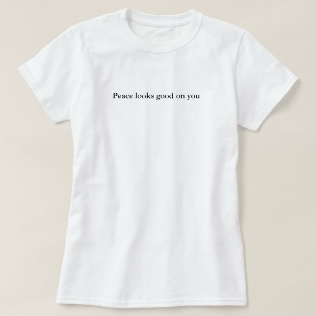 Peace Looks Good On You, Simple Custom T-Shirt (Design Front)