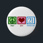 Peace Love 21 6 Cm Round Badge<br><div class="desc">21st Birthday! Cute.</div>