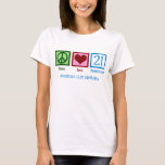 Peace Love 21 Cute Custom 21st Birthday Women's T-Shirt<br><div class="desc">21st Birthday! Cute. Peace Love 21 in blue on a pretty t-shirt for a girl celebrating twenty one years.</div>