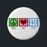 Peace Love 40th Birthday Cute Party 6 Cm Round Badge<br><div class="desc">Peace Love Fortieth Birthday.</div>