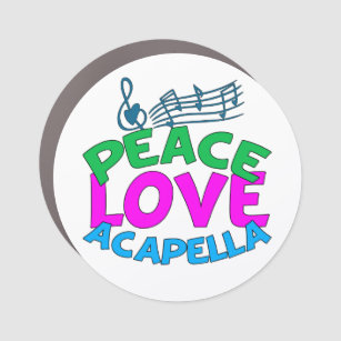 Peace Love Acapella Car Magnet