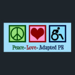 Peace Love Adapted PE Poster<br><div class="desc">Peace Love Adapted P.E. teacher gift with a peace sign,  heart,  and a person doing sports in a wheelchair. Adapted physical education is a great career for a PE instructor. An A.P.E. teacher gift.</div>