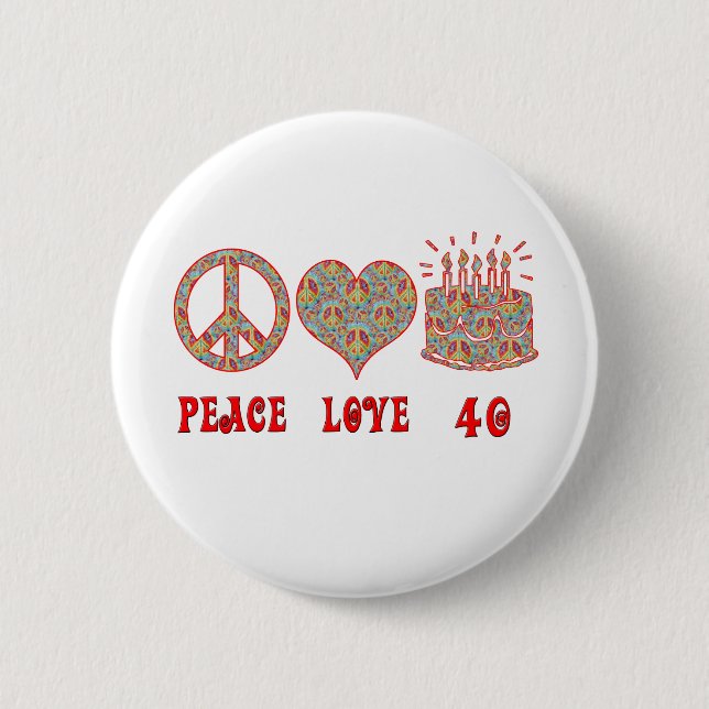 Peace Love and 40 6 Cm Round Badge (Front)